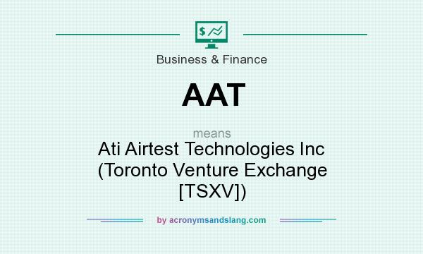 What does AAT mean? It stands for Ati Airtest Technologies Inc (Toronto Venture Exchange [TSXV])