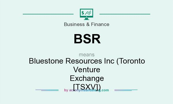 What does BSR mean? It stands for Bluestone Resources Inc (Toronto Venture Exchange [TSXV])
