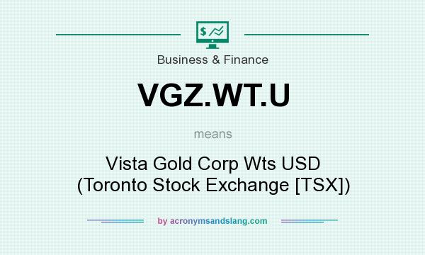 What does VGZ.WT.U mean? It stands for Vista Gold Corp Wts USD (Toronto Stock Exchange [TSX])