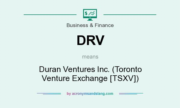 What does DRV mean? It stands for Duran Ventures Inc. (Toronto Venture Exchange [TSXV])