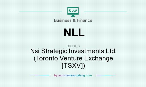 What does NLL mean? It stands for Nsi Strategic Investments Ltd. (Toronto Venture Exchange [TSXV])