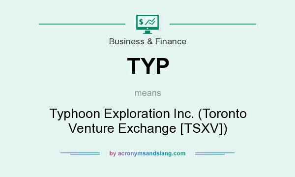 What does TYP mean? It stands for Typhoon Exploration Inc. (Toronto Venture Exchange [TSXV])