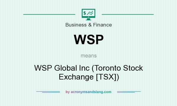 What does WSP mean? It stands for WSP Global Inc (Toronto Stock Exchange [TSX])