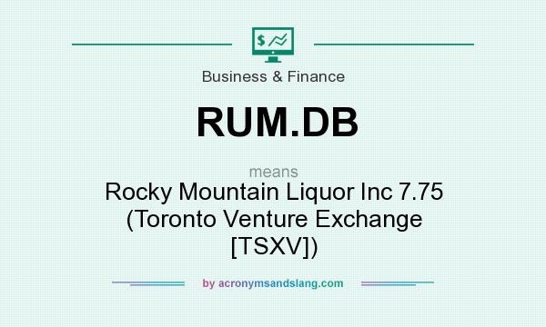 What does RUM.DB mean? It stands for Rocky Mountain Liquor Inc 7.75 (Toronto Venture Exchange [TSXV])