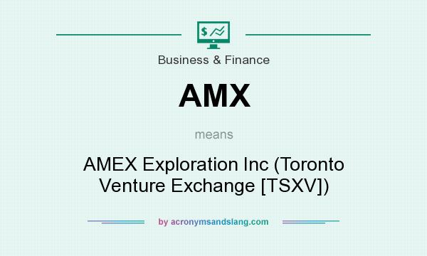 What does AMX mean? It stands for AMEX Exploration Inc (Toronto Venture Exchange [TSXV])