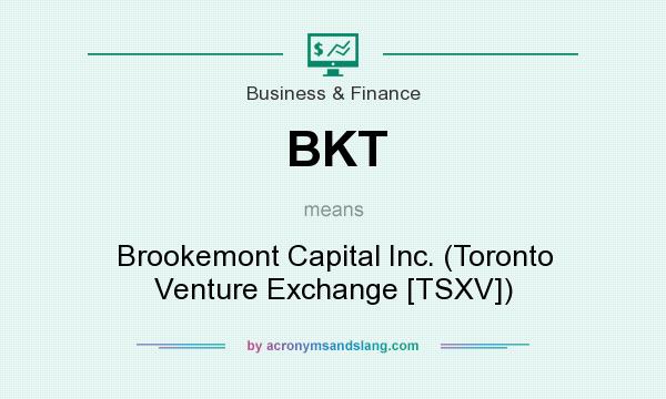 What does BKT mean? It stands for Brookemont Capital Inc. (Toronto Venture Exchange [TSXV])
