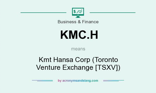 What does KMC.H mean? It stands for Kmt Hansa Corp (Toronto Venture Exchange [TSXV])