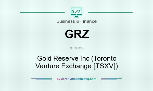 What does GRZ mean? It stands for Gold Reserve Inc (Toronto Venture Exchange [TSXV])