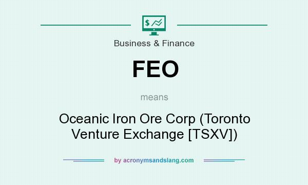 What does FEO mean? It stands for Oceanic Iron Ore Corp (Toronto Venture Exchange [TSXV])