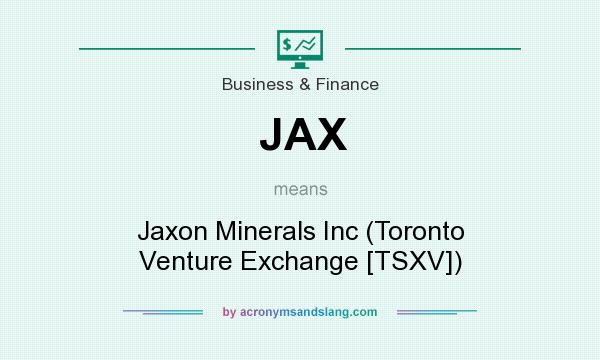 What does JAX mean? It stands for Jaxon Minerals Inc (Toronto Venture Exchange [TSXV])