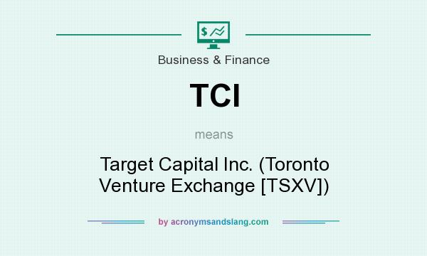 What does TCI mean? It stands for Target Capital Inc. (Toronto Venture Exchange [TSXV])