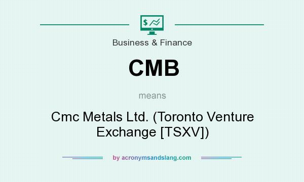 What does CMB mean? It stands for Cmc Metals Ltd. (Toronto Venture Exchange [TSXV])
