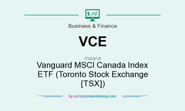 What does VCE mean? It stands for Vanguard MSCI Canada Index ETF (Toronto Stock Exchange [TSX])