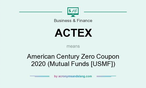 What does ACTEX mean? It stands for American Century Zero Coupon 2020 (Mutual Funds [USMF])