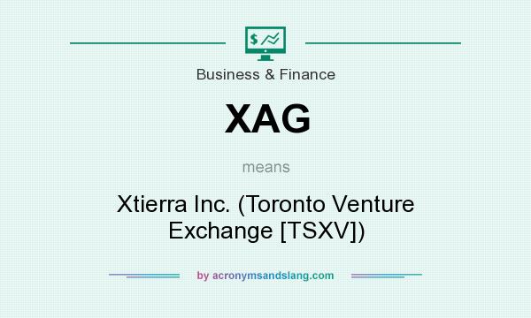 What does XAG mean? It stands for Xtierra Inc. (Toronto Venture Exchange [TSXV])