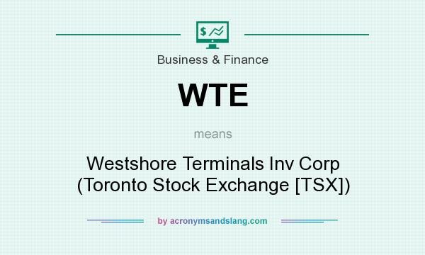 What does WTE mean? It stands for Westshore Terminals Inv Corp (Toronto Stock Exchange [TSX])