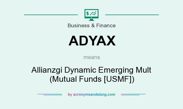 What does ADYAX mean? It stands for Allianzgi Dynamic Emerging Mult (Mutual Funds [USMF])