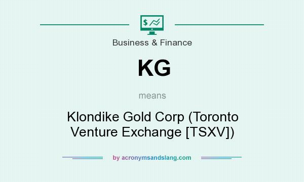 What does KG mean? It stands for Klondike Gold Corp (Toronto Venture Exchange [TSXV])