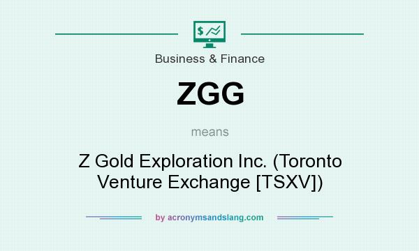 What does ZGG mean? It stands for Z Gold Exploration Inc. (Toronto Venture Exchange [TSXV])