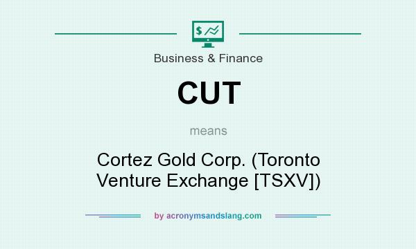 What does CUT mean? It stands for Cortez Gold Corp. (Toronto Venture Exchange [TSXV])