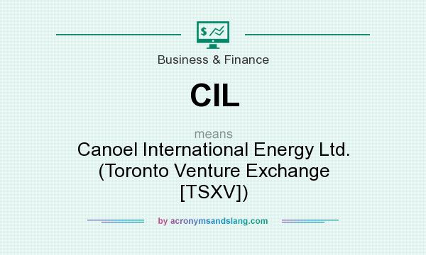 What does CIL mean? It stands for Canoel International Energy Ltd. (Toronto Venture Exchange [TSXV])