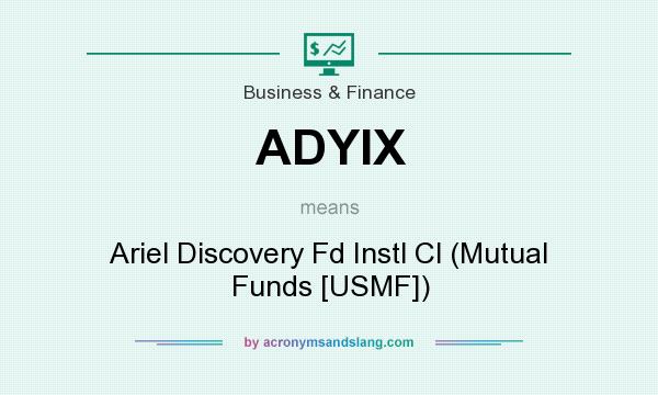 What does ADYIX mean? It stands for Ariel Discovery Fd Instl Cl (Mutual Funds [USMF])