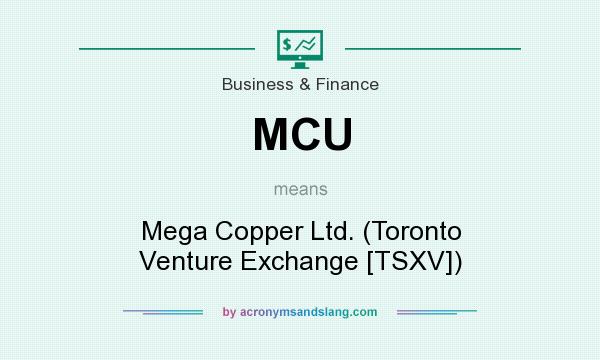 What does MCU mean? It stands for Mega Copper Ltd. (Toronto Venture Exchange [TSXV])