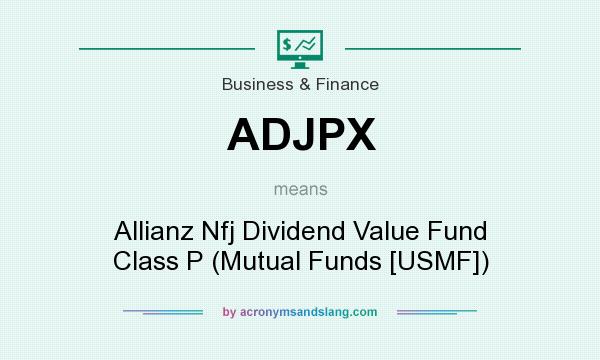 What does ADJPX mean? It stands for Allianz Nfj Dividend Value Fund Class P (Mutual Funds [USMF])