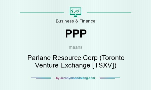 What does PPP mean? It stands for Parlane Resource Corp (Toronto Venture Exchange [TSXV])