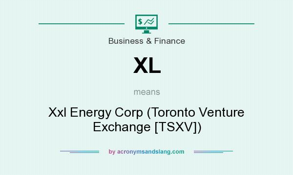 What does XL mean? It stands for Xxl Energy Corp (Toronto Venture Exchange [TSXV])