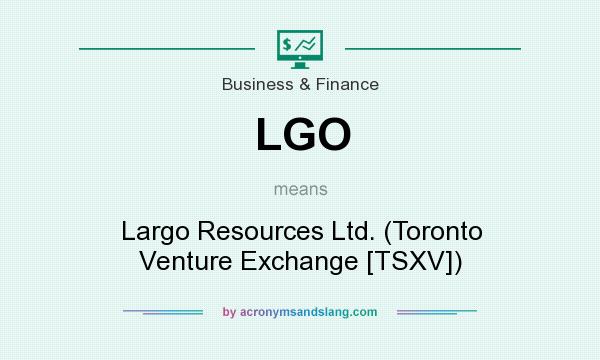 What does LGO mean? It stands for Largo Resources Ltd. (Toronto Venture Exchange [TSXV])