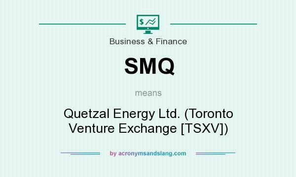 What does SMQ mean? It stands for Quetzal Energy Ltd. (Toronto Venture Exchange [TSXV])