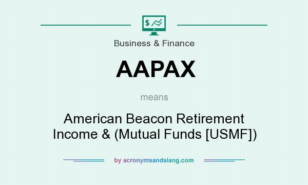 What does AAPAX mean? It stands for American Beacon Retirement Income & (Mutual Funds [USMF])