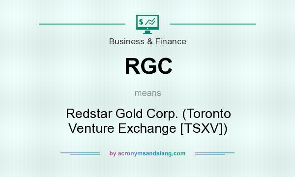 What does RGC mean? It stands for Redstar Gold Corp. (Toronto Venture Exchange [TSXV])