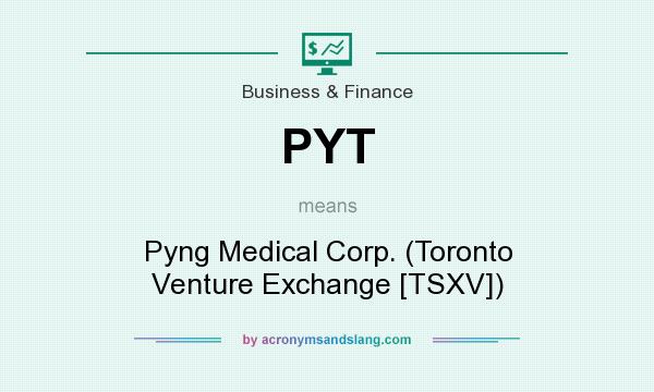 What does PYT mean? It stands for Pyng Medical Corp. (Toronto Venture Exchange [TSXV])