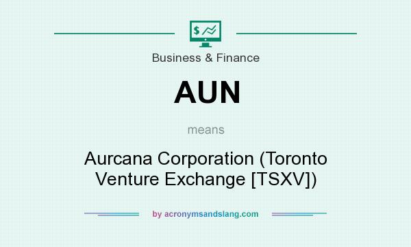 What does AUN mean? It stands for Aurcana Corporation (Toronto Venture Exchange [TSXV])
