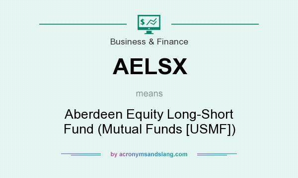 What does AELSX mean? It stands for Aberdeen Equity Long-Short Fund (Mutual Funds [USMF])