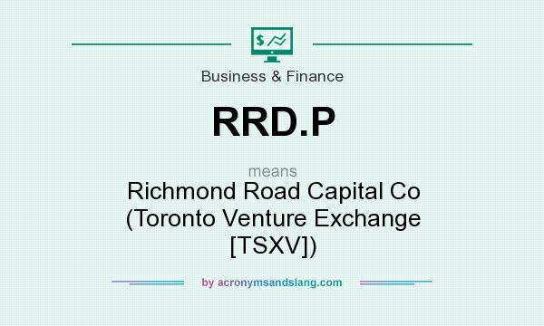 What does RRD.P mean? It stands for Richmond Road Capital Co (Toronto Venture Exchange [TSXV])