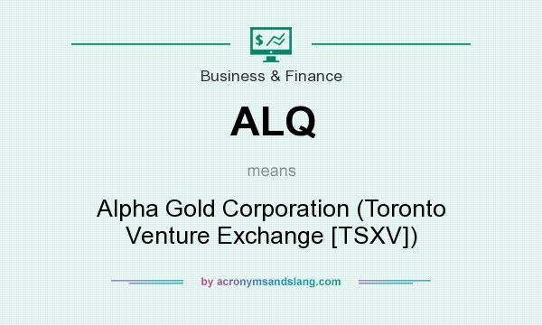 What does ALQ mean? It stands for Alpha Gold Corporation (Toronto Venture Exchange [TSXV])