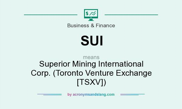 What does SUI mean? It stands for Superior Mining International Corp. (Toronto Venture Exchange [TSXV])