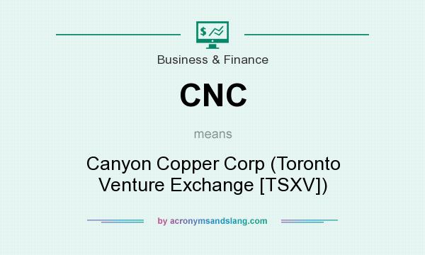 What does CNC mean? It stands for Canyon Copper Corp (Toronto Venture Exchange [TSXV])
