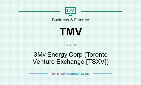 What does TMV mean? It stands for 3Mv Energy Corp (Toronto Venture Exchange [TSXV])