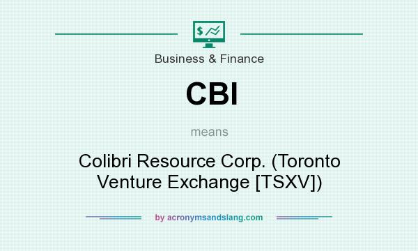 What does CBI mean? It stands for Colibri Resource Corp. (Toronto Venture Exchange [TSXV])