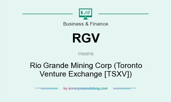 What does RGV mean? It stands for Rio Grande Mining Corp (Toronto Venture Exchange [TSXV])