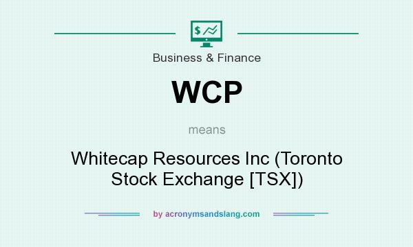 What does WCP mean? It stands for Whitecap Resources Inc (Toronto Stock Exchange [TSX])