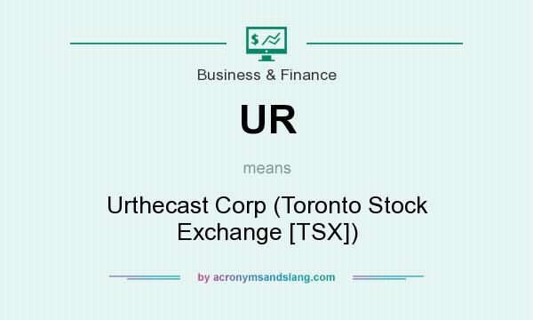 What does UR mean? It stands for Urthecast Corp (Toronto Stock Exchange [TSX])