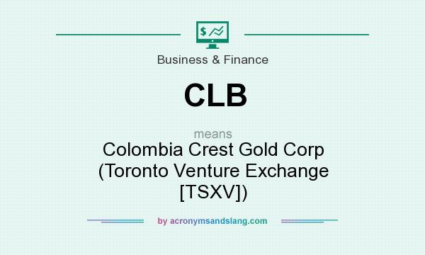 What does CLB mean? It stands for Colombia Crest Gold Corp (Toronto Venture Exchange [TSXV])