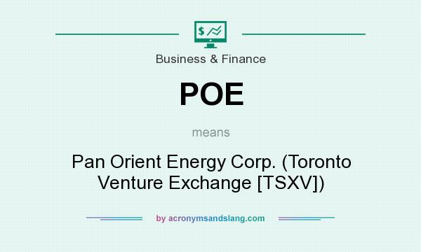 What does POE mean? It stands for Pan Orient Energy Corp. (Toronto Venture Exchange [TSXV])