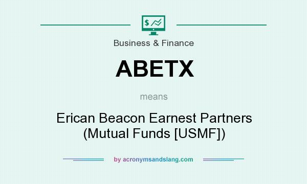 What does ABETX mean? It stands for Erican Beacon Earnest Partners (Mutual Funds [USMF])