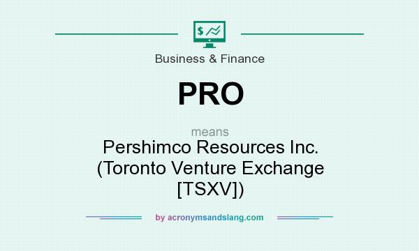 What does PRO mean? It stands for Pershimco Resources Inc. (Toronto Venture Exchange [TSXV])